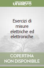 Esercizi di misure elettriche ed elettroniche libro