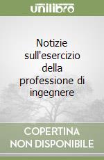 Notizie sull'esercizio della professione di ingegnere libro