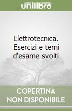 Elettrotecnica. Esercizi e temi d'esame svolti