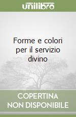 Forme e colori per il servizio divino