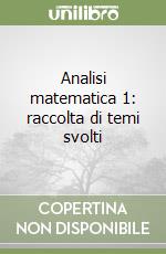 Analisi matematica 1: raccolta di temi svolti