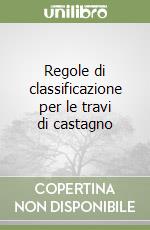 Regole di classificazione per le travi di castagno