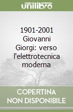 1901-2001 Giovanni Giorgi: verso l'elettrotecnica moderna libro