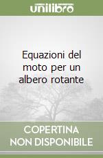 Equazioni del moto per un albero rotante