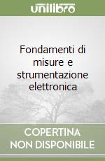 Fondamenti di misure e strumentazione elettronica libro