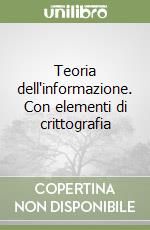 Teoria dell'informazione. Con elementi di crittografia libro