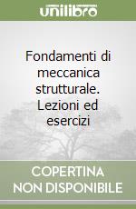 Fondamenti di meccanica strutturale. Lezioni ed esercizi