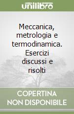 Meccanica, metrologia e termodinamica. Esercizi discussi e risolti libro