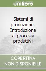 Sistemi di produzione. Introduzione ai processi produttivi