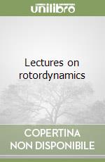 Lectures on rotordynamics