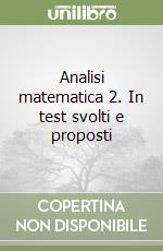 Analisi matematica 2. In test svolti e proposti libro