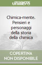 Chimica-mente. Pensieri e personaggi della storia della chimica libro