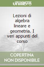 Lezioni di algebra lineare e geometria. I veri appunti del corso libro