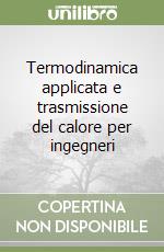 Termodinamica applicata e trasmissione del calore per ingegneri