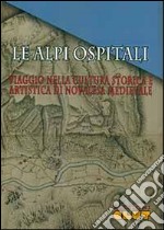 Le alpi ospitali. Viaggio nella storia e nell'arte di Novalesa medievale libro