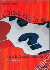 Chissà chi lo sa. I quiz dell'esame di geometria libro