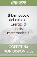 Il bernoccolo del calcolo. Esercizi di analisi matematica 1 libro usato