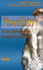 Porcelain. From tableware to dental restoration libro