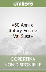 «60 Anni di Rotary Susa e Val Susa» libro