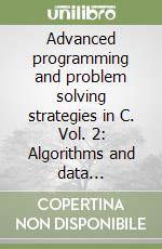 Advanced programming and problem solving strategies in C. Vol. 2: Algorithms and data structures