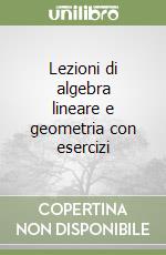 Lezioni di algebra lineare e geometria con esercizi libro