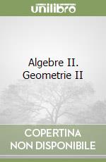 Algebre II. Geometrie II libro
