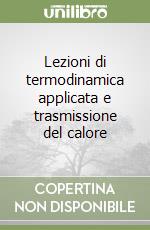 Lezioni di termodinamica applicata e trasmissione del calore