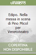 Edipo. Nella messa in scena di Pino Micol per Venetoteatro libro