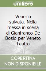 Venezia salvata. Nella messa in scena di Gianfranco De Bosio per Veneto Teatro