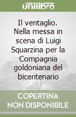 Il ventaglio. Nella messa in scena di Luigi Squarzina per la Compagnia goldoniana del bicentenario libro