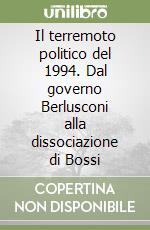 Il terremoto politico del 1994. Dal governo Berlusconi alla dissociazione di Bossi libro