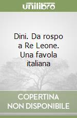 Dini. Da rospo a Re Leone. Una favola italiana