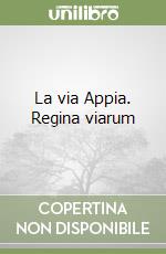 La via Appia. Regina viarum libro