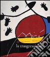 Miró. La trasgressione. Catalogo della mostra (Roma, 6 novembre 1998-21 febbraio 1999) libro