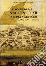 Viaggio di papa Innocenzo XII da Roma a Nettuno l'anno 1697