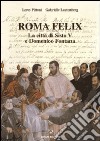 Roma felix. La città di Sisto V e Domenico Fontana libro