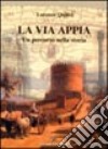 La via Appia. Un percorso nella storia libro