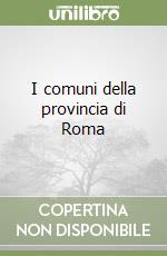 I comuni della provincia di Roma libro