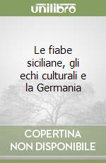 Le fiabe siciliane, gli echi culturali e la Germania libro