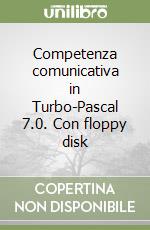 Competenza comunicativa in Turbo-Pascal 7.0. Con floppy disk