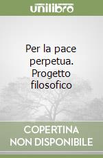 Per la pace perpetua. Progetto filosofico libro