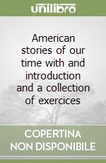 American stories of our time with and introduction and a collection of exercices libro