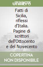 Fatti di Sicilia, riflessi d'Italia. Pagine di scrittori dell'Ottocento e del Novecento libro
