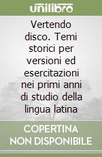 Vertendo disco. Temi storici per versioni ed esercitazioni nei primi anni di studio della lingua latina