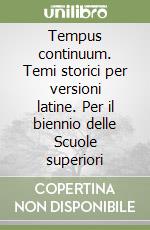 Tempus continuum. Temi storici per versioni latine. Per il biennio delle Scuole superiori libro