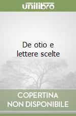 De otio e lettere scelte libro