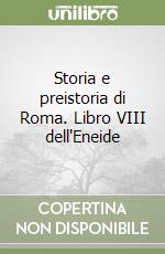 Storia e preistoria di Roma. Libro VIII dell'Eneide libro