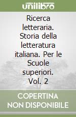 Ricerca letteraria. Storia della letteratura italiana. Per le Scuole superiori. Vol. 2