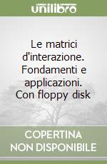 Le matrici d'interazione. Fondamenti e applicazioni. Con floppy disk libro