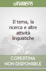 Il tema, la ricerca e altre attività linguistiche libro